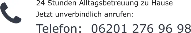 24 Stunden Alltagsbetreuung zu Hause Jetzt unverbindlich anrufen:    Telefon:  06201 276 96 98